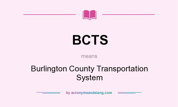 What does BCTS mean? It stands for Burlington County Transportation System
