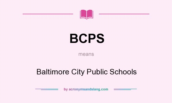What does BCPS mean? It stands for Baltimore City Public Schools