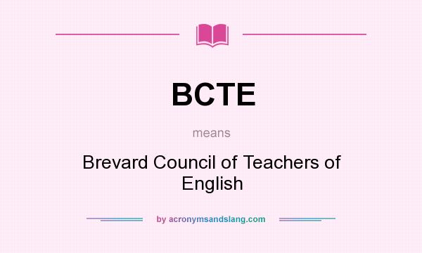 What does BCTE mean? It stands for Brevard Council of Teachers of English