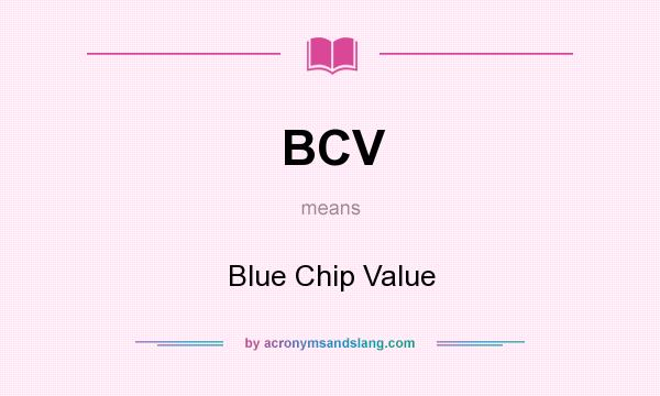 What does BCV mean? It stands for Blue Chip Value
