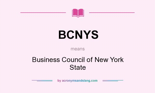What does BCNYS mean? It stands for Business Council of New York State