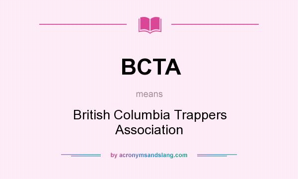 What does BCTA mean? It stands for British Columbia Trappers Association