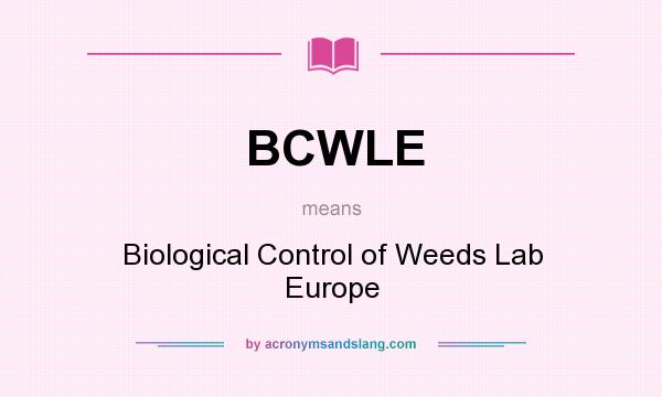 What does BCWLE mean? It stands for Biological Control of Weeds Lab Europe