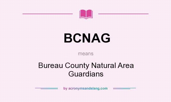 What does BCNAG mean? It stands for Bureau County Natural Area Guardians