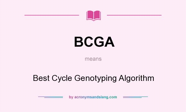 What does BCGA mean? It stands for Best Cycle Genotyping Algorithm