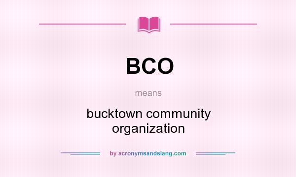 What does BCO mean? It stands for bucktown community organization