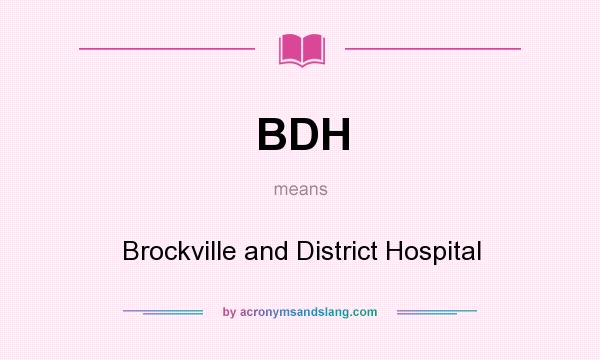 What does BDH mean? It stands for Brockville and District Hospital