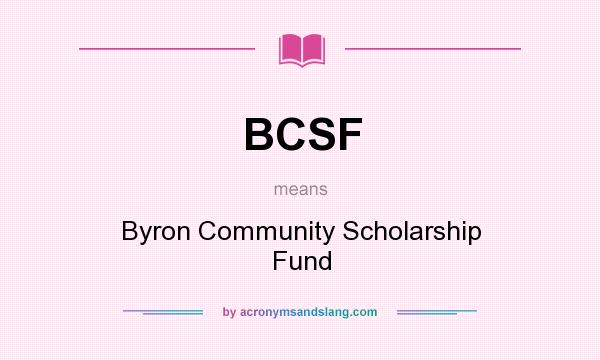 What does BCSF mean? It stands for Byron Community Scholarship Fund