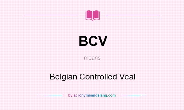 What does BCV mean? It stands for Belgian Controlled Veal