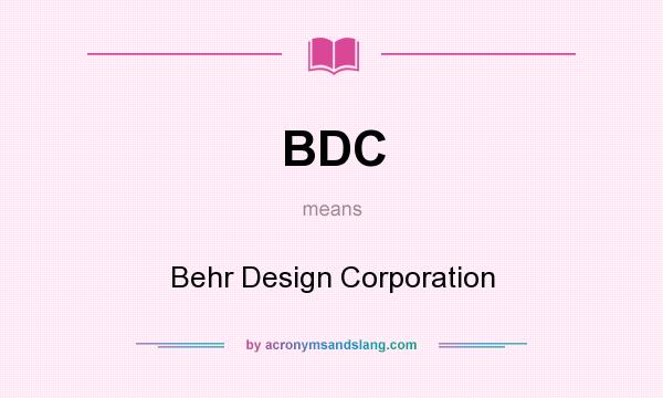 What does BDC mean? It stands for Behr Design Corporation