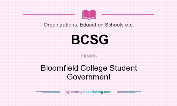 What does BCSG mean? It stands for Bloomfield College Student Government