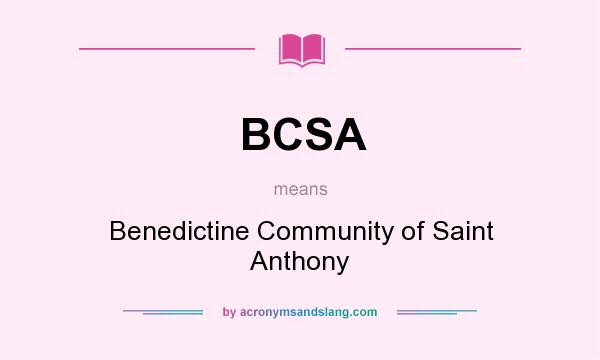 What does BCSA mean? It stands for Benedictine Community of Saint Anthony