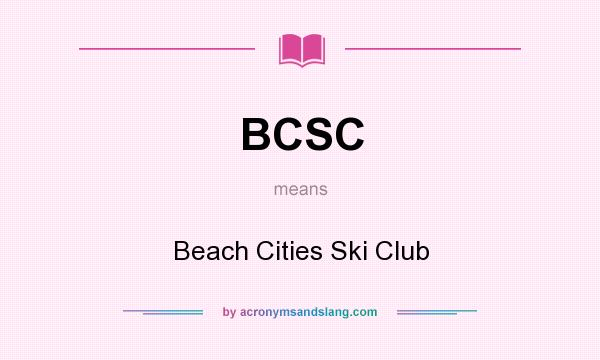 What does BCSC mean? It stands for Beach Cities Ski Club