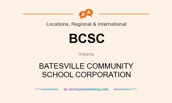 What does BCSC mean? It stands for BATESVILLE COMMUNITY SCHOOL CORPORATION