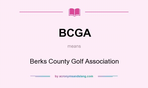 What does BCGA mean? It stands for Berks County Golf Association