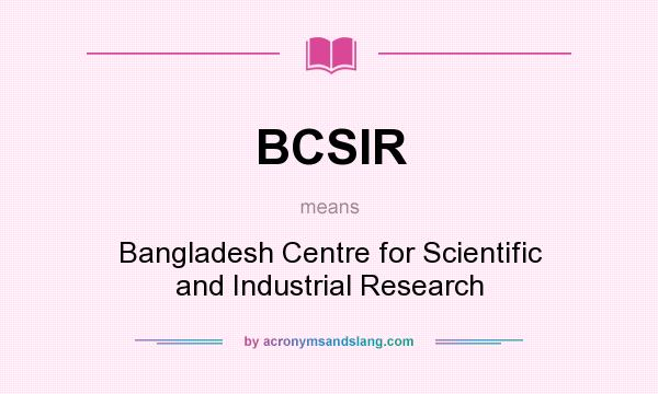 What does BCSIR mean? It stands for Bangladesh Centre for Scientific and Industrial Research