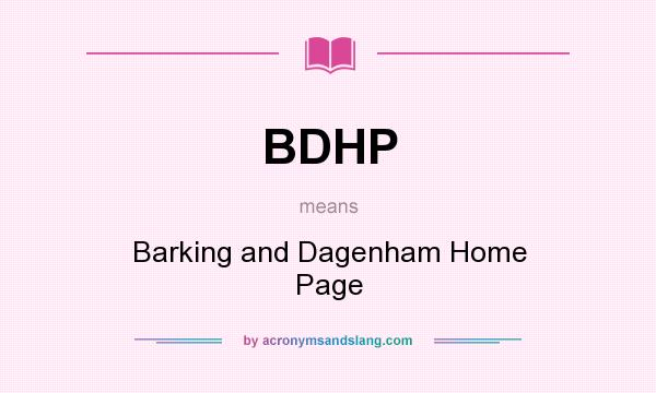 What does BDHP mean? It stands for Barking and Dagenham Home Page