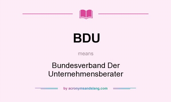 What does BDU mean? It stands for Bundesverband Der Unternehmensberater