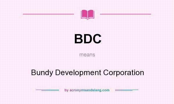 What does BDC mean? It stands for Bundy Development Corporation