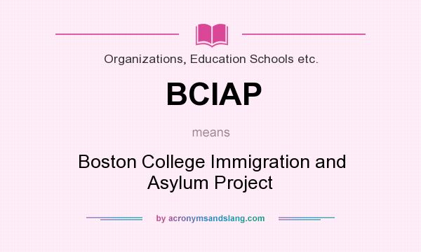 What does BCIAP mean? It stands for Boston College Immigration and Asylum Project