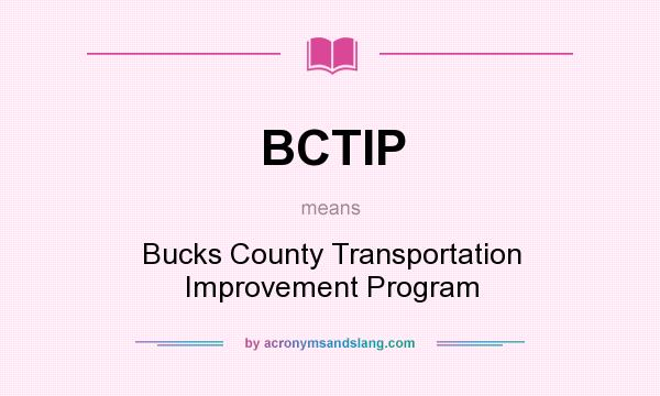 What does BCTIP mean? It stands for Bucks County Transportation Improvement Program