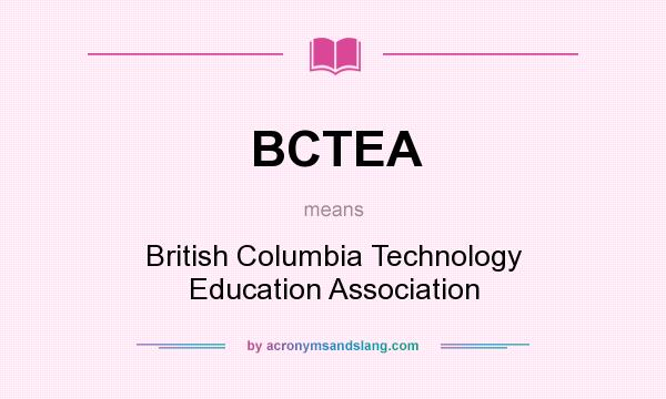What does BCTEA mean? It stands for British Columbia Technology Education Association