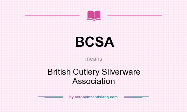 What does BCSA mean? It stands for British Cutlery Silverware Association