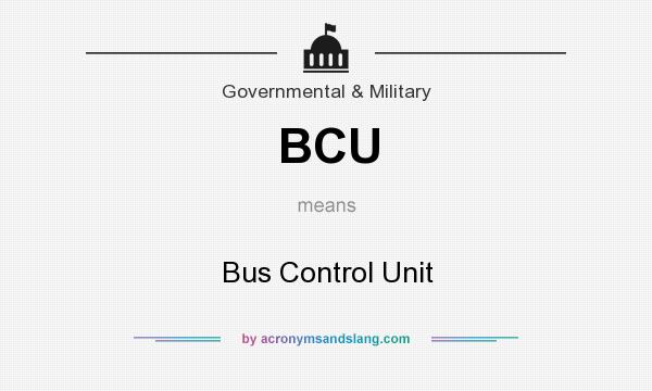 What does BCU mean? It stands for Bus Control Unit