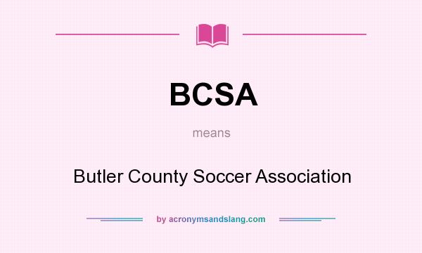 What does BCSA mean? It stands for Butler County Soccer Association