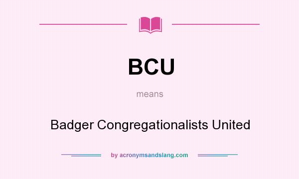 What does BCU mean? It stands for Badger Congregationalists United