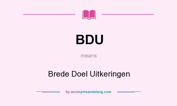 What does BDU mean? It stands for Brede Doel Uitkeringen
