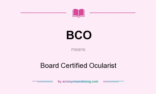 What does BCO mean? It stands for Board Certified Ocularist