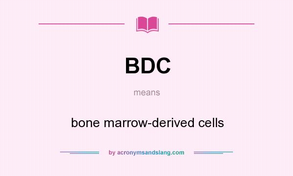 What does BDC mean? It stands for bone marrow-derived cells