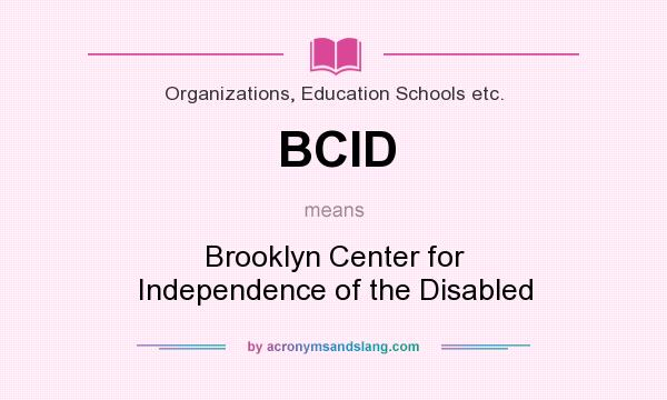 What does BCID mean? It stands for Brooklyn Center for Independence of the Disabled