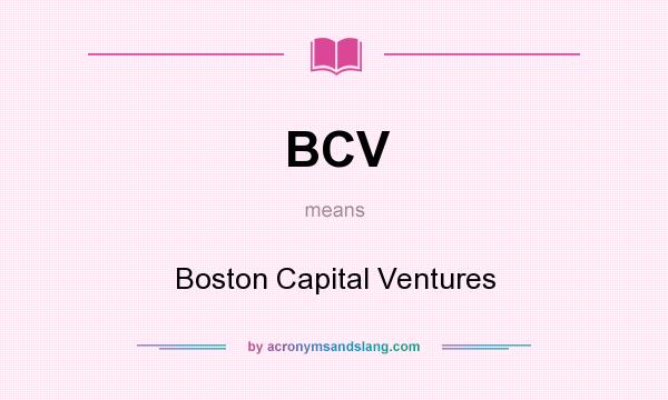 What does BCV mean? It stands for Boston Capital Ventures