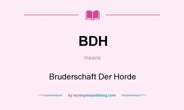 What does BDH mean? It stands for Bruderschaft Der Horde