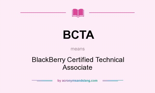 What does BCTA mean? It stands for BlackBerry Certified Technical Associate