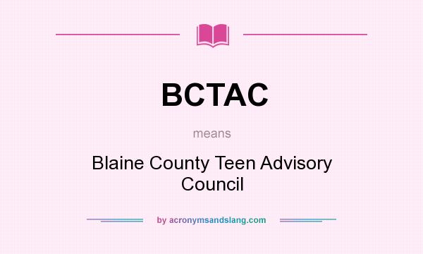 What does BCTAC mean? It stands for Blaine County Teen Advisory Council