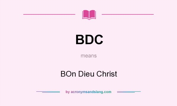 What does BDC mean? It stands for BOn Dieu Christ