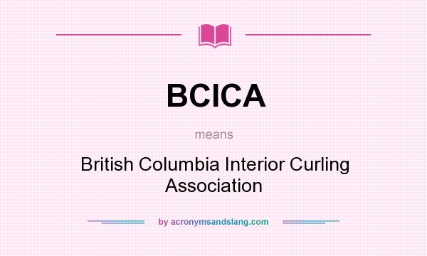What does BCICA mean? It stands for British Columbia Interior Curling Association