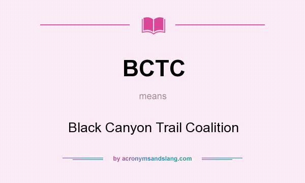 What does BCTC mean? It stands for Black Canyon Trail Coalition