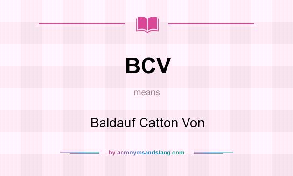 What does BCV mean? It stands for Baldauf Catton Von