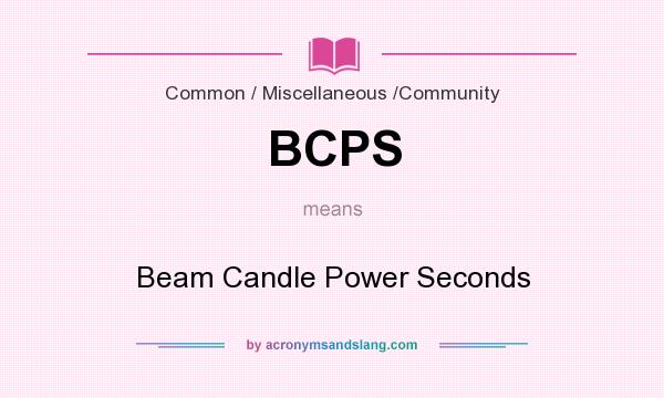 What does BCPS mean? It stands for Beam Candle Power Seconds