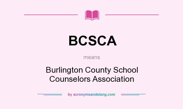 What does BCSCA mean? It stands for Burlington County School Counselors Association