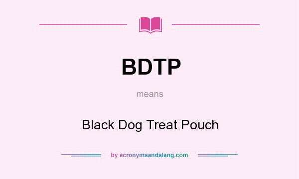What does BDTP mean? It stands for Black Dog Treat Pouch