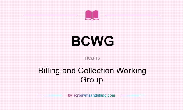 What does BCWG mean? It stands for Billing and Collection Working Group
