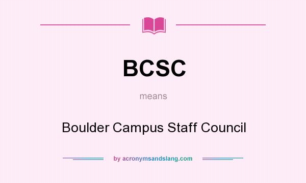 What does BCSC mean? It stands for Boulder Campus Staff Council