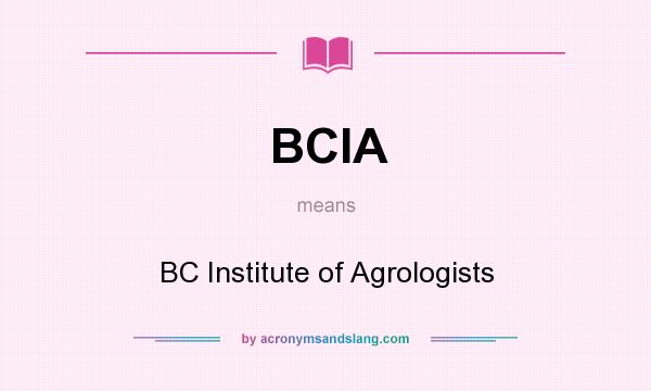 What does BCIA mean? It stands for BC Institute of Agrologists