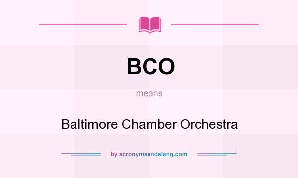 What does BCO mean? It stands for Baltimore Chamber Orchestra