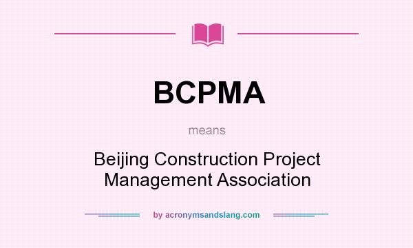 What does BCPMA mean? It stands for Beijing Construction Project Management Association